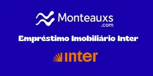 Empréstimo Imobiliário Inter: Veja tudo o que você precisa saber