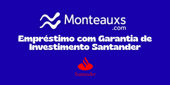 Empréstimo com Garantia de Investimento Santander: Veja tudo o que você precisa saber